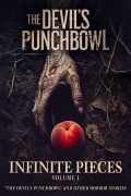 Cover-Bild zum Titel 'Infinite Pieces Volume 1: "The Devil's Punchbowl" and Other Horror Stories' von 'Sean Platt, David W. Wright, Sawyer Black, Kim M. Watt, Jason Krumbine'