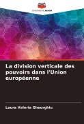 Cover-Bild zum Titel 'La division verticale des pouvoirs dans l'Union européenne' von 'Laura Valeria Gheorghiu'