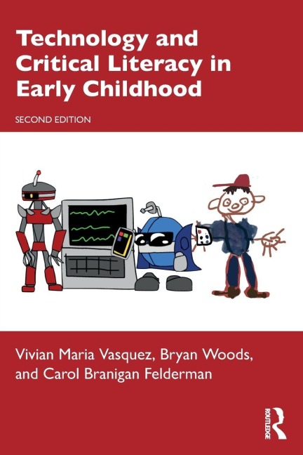 Technology and Critical Literacy in Early Childhood - Vivian Maria Vasquez, Carol Branigan Felderman, Bryan Woods