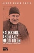 Balikesirli Abdülaziz Mecdi Tolun - Ahmed Güner Sayar