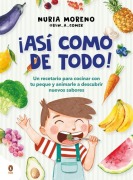 Cover-Bild zum Titel '¡Así Como de Todo! Un Recetario Para Cocinar Con Tu Peque Y Animarle a Descubrir Nuevos Alimentos / I Eat Everything Just Like That!' von 'Nuria Moreno'