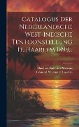Catalogus Der Nederlandsche West-indische Tentoonstellung Te Haarlem 1899... - Haarlem Koloniaal Museum