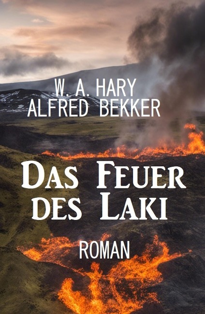 Das Feuer des Laki: Roman - W. A. Hary, Alfred Bekker
