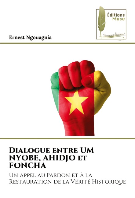 Dialogue entre UM NYOBE, AHIDJO et FONCHA - Ernest Ngouagnia