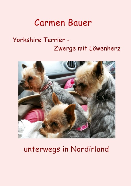 Yorkshire Terrier - Zwerge mit Löwenherz unterwegs in Nordirland - Carmen Bauer