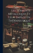 Cover-Bild zum Titel 'Les Ferments Métalliques Et Leur Emploi En Thérapeutique' von 'Albert Robin'