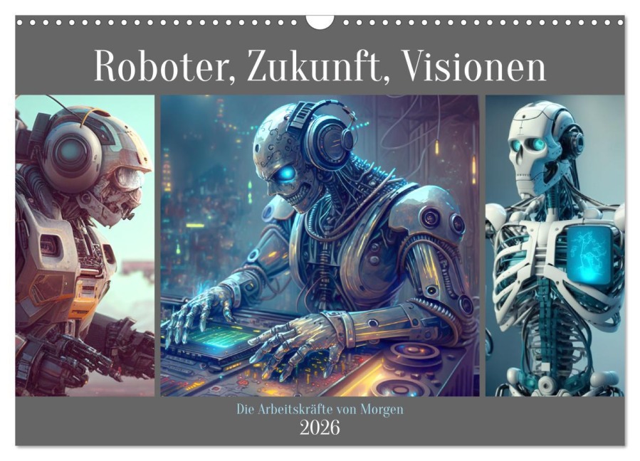 Roboter, Zukunft, Visionen. Die Arbeitskräfte von Morgen (Wandkalender 2026 DIN A3 quer), CALVENDO Monatskalender - Rose Hurley