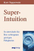 Cover-Bild zum Titel 'Super-Intuition' von 'Kurt Tepperwein'