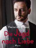Cover-Bild zum Titel 'Die Jagd nach Liebe' von 'Heinrich Mann'
