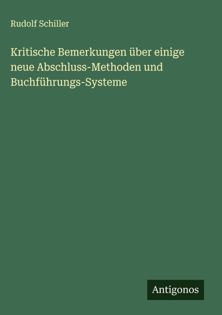 Kritische Bemerkungen über einige neue Abschluss-Methoden und Buchführungs-Systeme - Rudolf Schiller