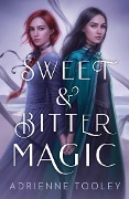 Cover-Bild zum Titel 'Sweet & Bitter Magic' von 'Adrienne Tooley'