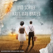 Cover-Bild zum Titel 'Und Schnee kann man braten' von 'Oliver Peral'
