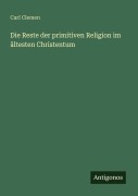 Cover-Bild zum Titel 'Die Reste der primitiven Religion im ältesten Christentum' von 'Carl Clemen'