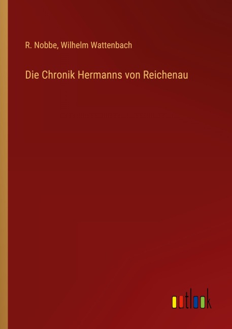 Die Chronik Hermanns von Reichenau - R. Nobbe, Wilhelm Wattenbach