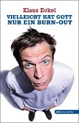 Cover-Bild zum Titel 'Vielleicht hat Gott nur ein Burn-out' von 'Klaus Eckel'