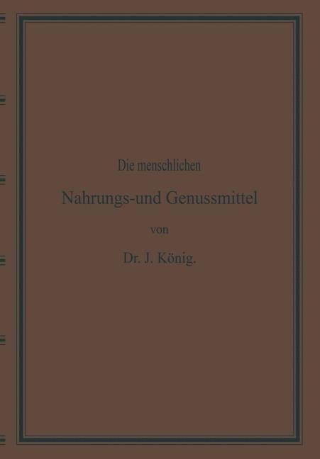 Diemenschlichen Nahrungs- und Genussmittel, ihre Herstellung, Zusammensetzung und Beschaffenheit, ihre Verfälschungen und deren Nachweisung - Josef König