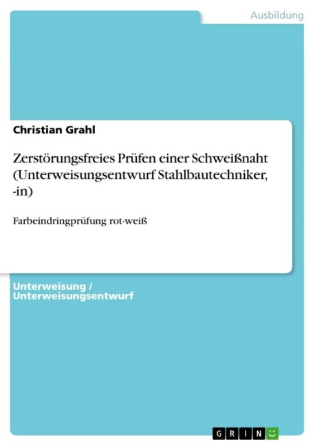 Zerstörungsfreies Prüfen einer Schweißnaht (Unterweisungsentwurf Stahlbautechniker, -in) - Christian Grahl