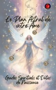 Le Plan Astral de votre Âme. Guides Spirituels et Dates de Naissance - Alina Rubi