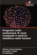 Cover-Bild zum Titel 'Progressi nella produzione di nano compositi a matrice metallica nella fusione' von 'Mohsen Ostad Shabani, Ali Asghar Tofigh, Ali Mazahery'