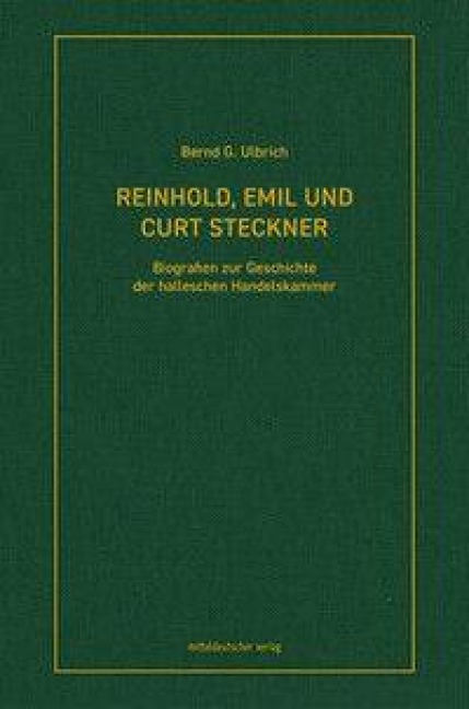Reinhold, Emil und Curt Steckner - Bernd G. Ulbrich