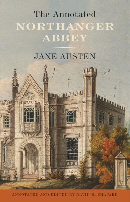 The Annotated Northanger Abbey - Jane Austen, David M Shapard