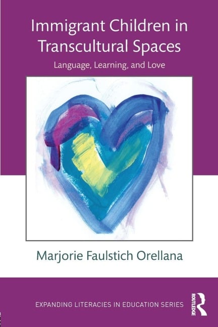 Immigrant Children in Transcultural Spaces - Marjorie Faulstich Orellana