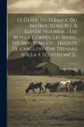 Cover-Bild zum Titel 'Le Guide Du Fermier, Ou Instructions Pour Elever, Nourrir ... Les Betes A Cornes, Les Brebis, Les Moutons Etc. Traduit De L'anglois (par Trenais) Sur La 4. Ed, Volume 2...' von 'Arthur Young'