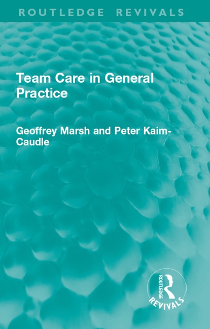 Team Care in General Practice - Geoffrey Marsh, Peter Kaim-Caudle