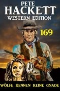 Cover-Bild zum Titel 'Wölfe kennen keine Gnade: Pete Hackett Western Edition 169' von 'Pete Hackett'