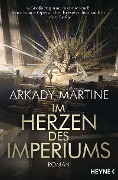 Im Herzen des Imperiums - Arkady Martine