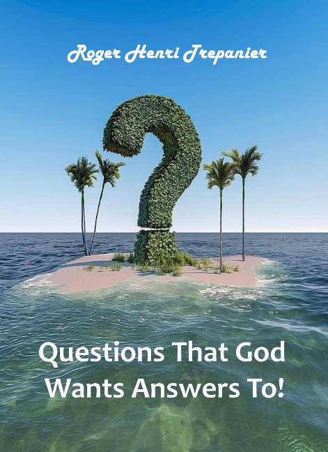 Questions That God Wants Answers To! (The Truth Seeker's Library, #31) - Roger Henri Trepanier
