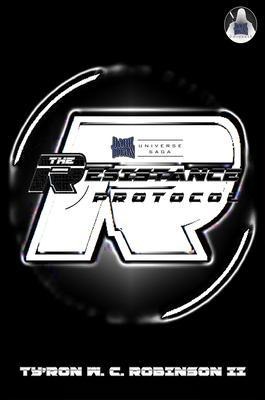 The Resistance Protocol - Ty'Ron W. C. Robinson II