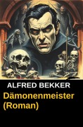 Cover-Bild zum Titel 'Dämonenmeister (Roman)' von 'Alfred Bekker'