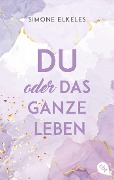 Cover-Bild zum Titel 'Du oder das ganze Leben' von 'Simone Elkeles'