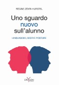 Un nuovo sguardo sull'alunno. Linguaggio, gesti e posture - Régine Zekri-Hurstel