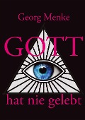 Gott hat nie gelebt - Georg Menke