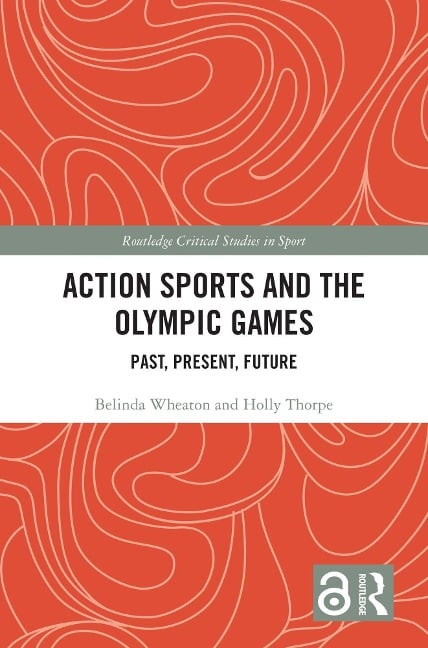 Action Sports and the Olympic Games - Belinda Wheaton, Holly Thorpe