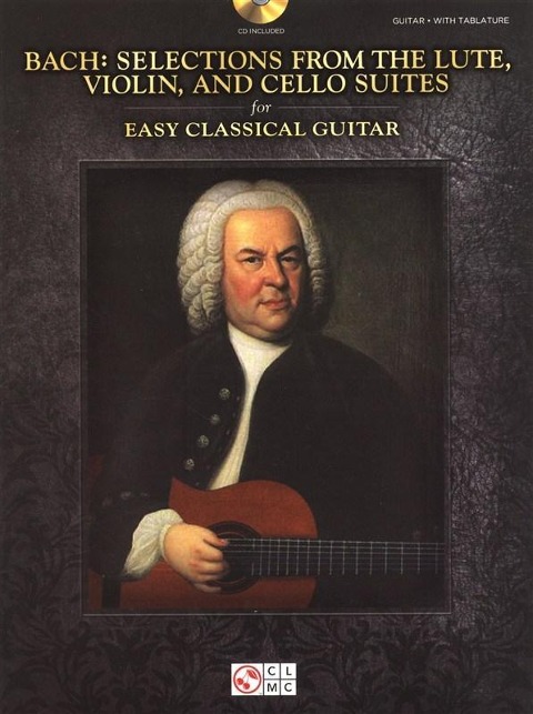 Bach - Selections from the Lute, Violin, and Cello Suites for Easy Classical Guitar - Johann Sebastian Bach