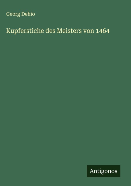 Kupferstiche des Meisters von 1464 - Georg Dehio