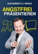 Cover-Bild zum Titel 'Angstfrei präsentieren' von 'Alexander H. J. Mühle'