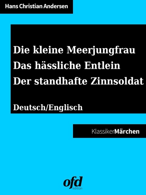 Die kleine Meerjungfrau - Das hässliche Entlein - Der standhafte Zinnsoldat - Hans Christian Andersen