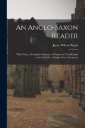 Cover-Bild zum Titel 'An Anglo-Saxon Reader: With Notes, a Complete Glossary, a Chapter on Versification and an Outline of Anglo-Saxon Grammar' von 'James Wilson Bright'