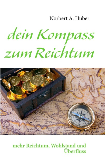 dein Kompass zum Reichtum - Norbert A. Huber