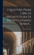 Cover-Bild zum Titel 'I quattro primi libri di architettura di Pietro Cataneo senese ..' von ''