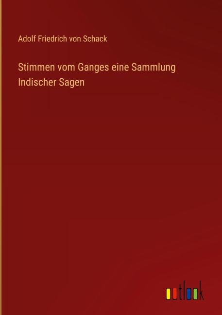 Stimmen vom Ganges eine Sammlung Indischer Sagen - Adolf Friedrich Von Schack