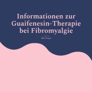 Cover-Bild zum Titel 'Informationen zur Guaifenesin-Therapie bei Fibromyalgie' von 'Elke Weigel'