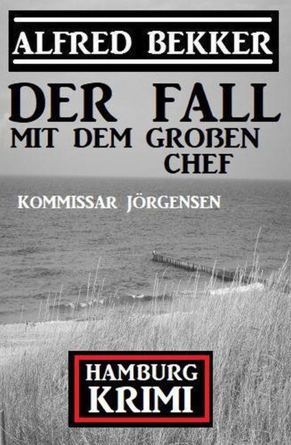 Der Fall mit dem großen Chef: Kommissar Jörgensen Hamburg Krimi - Alfred Bekker