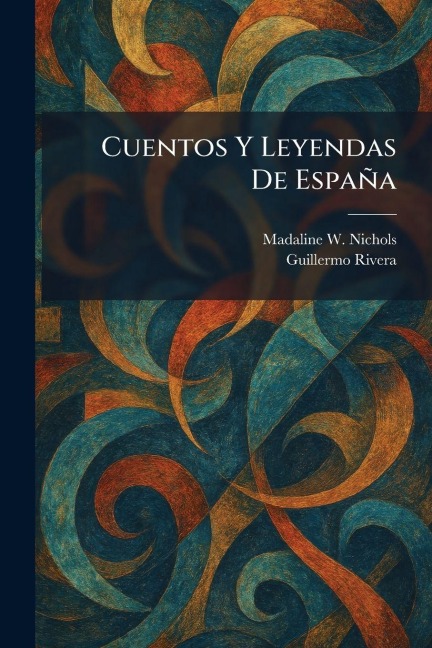 Cuentos Y Leyendas De España - Madaline W Nichols, Guillermo Rivera