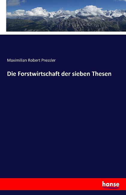 Die Forstwirtschaft der sieben Thesen - Maximilian Robert Pressler