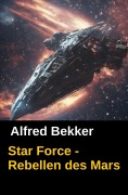 Cover-Bild zum Titel 'Brian Carisi Star Force - Rebellen des Mars' von 'Alfred Bekker'